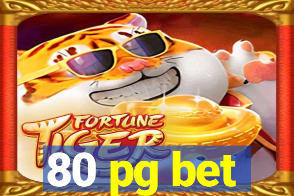 80 pg bet